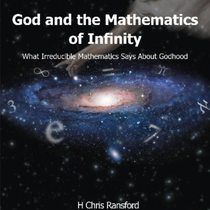 God & the Mathematics of Infinity: What Irreducible Mathematics Says About Godhood