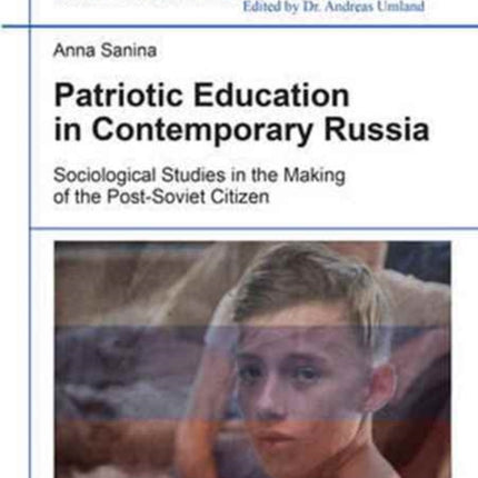 Patriotic Education in Contemporary Russia – Sociological Studies in the Making of the Post–Soviet Citizen