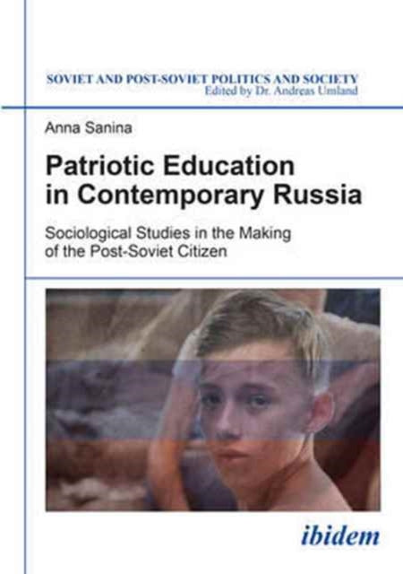 Patriotic Education in Contemporary Russia – Sociological Studies in the Making of the Post–Soviet Citizen