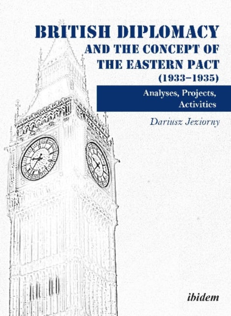 British Diplomacy and the Concept of the Eastern Pact (1933-1935): Analyses, Projects, Activities