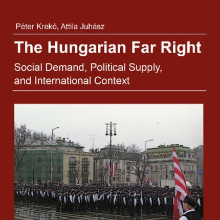 The Hungarian Far Right: Social Demand, Political Supply, and International Context