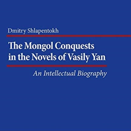 The Mongol Conquests in the Novels of Vasily Yan – An Intellectual Biography