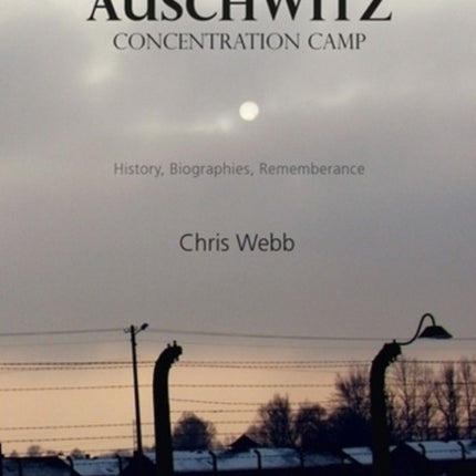 The Auschwitz Concentration Camp – History, Biographies, Remembrance