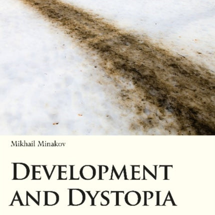 Development and Dystopia – Studies in Post–Soviet Ukraine and Eastern Europe