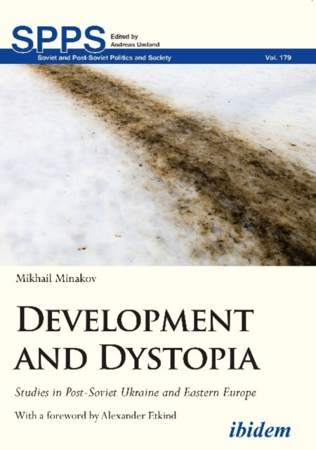 Development and Dystopia – Studies in Post–Soviet Ukraine and Eastern Europe