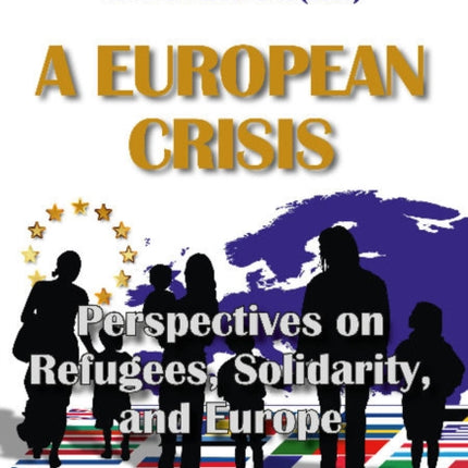 A European Crisis: Perspectives on Refugees, Solidarity, and Europe