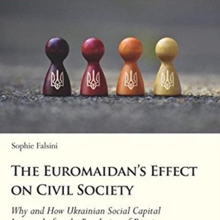 The Euromaidan′s Effect on Civil Society – Why and How Ukrainian Social Capital Increased after the Revolution of Dignity