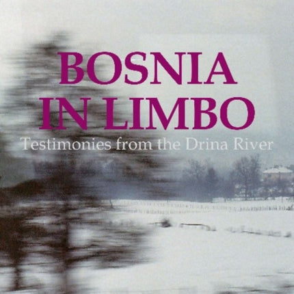 Bosnia in Limbo – Testimonies from the Drina River