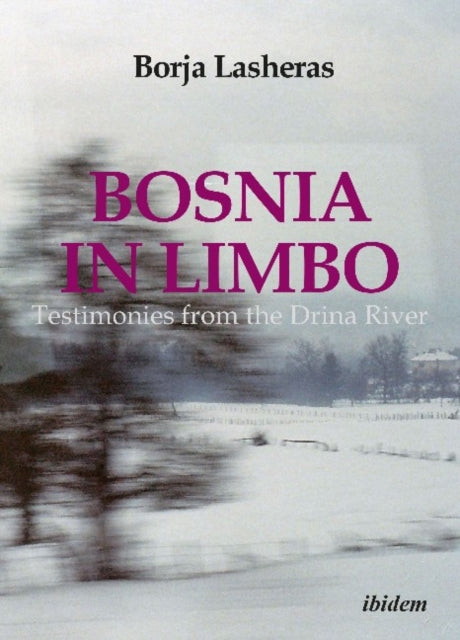 Bosnia in Limbo – Testimonies from the Drina River