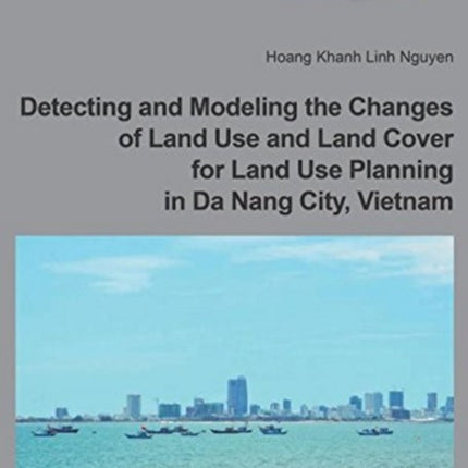 Detecting and Modeling the Changes of Land Use and Land Cover for Land Use Planning in Da Nang City, Vietnam