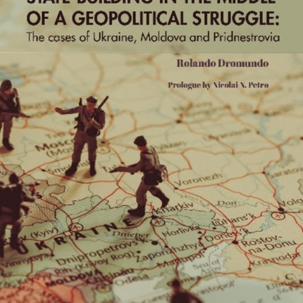 State–Building in the Middle of a Geopolitical S – The Cases of Ukraine, Moldova, and Pridnestrovia