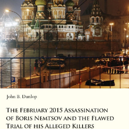 The February 2015 Assassination of Boris Nemtsov – An Exploration of Russia′s "Crime of the 21st Century"