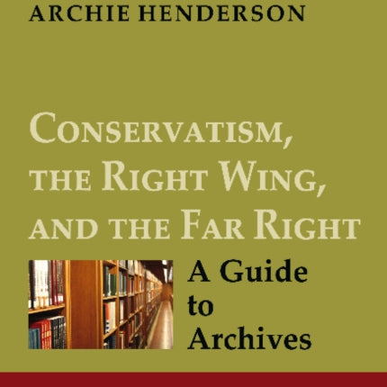 Conservatism, the Right Wing, and the Far Right – A Guide to Archives