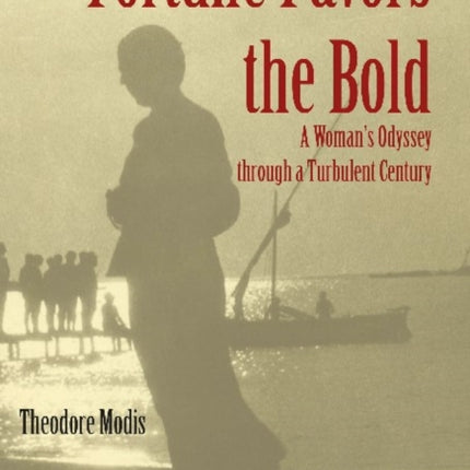 Fortune Favors the Bold – A Woman′s Odyssey through a Turbulent Century