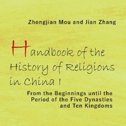 Handbook of the History of Religions in China I – From the Beginnings Until the Period of the Five Dynasties and Ten Kingdoms