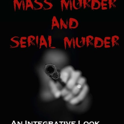 Mass Murder and Serial Murder – An Integrative Look