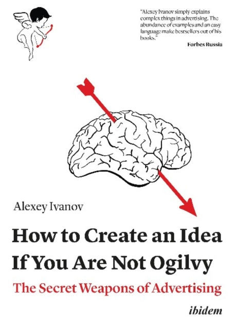 How to Create an Idea If You Are Not Ogilvy – The Secret Weapons of Advertising