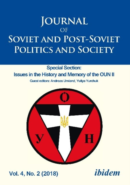 Journal of Soviet and Post-Soviet Politics and Society: Special Section: Issues in the History and Memory of the OUN II, Vol. 4, No. 2