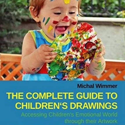 The Complete Guide to Children′s Drawings – Accessing Children′s Emotional World Through Their Artwork