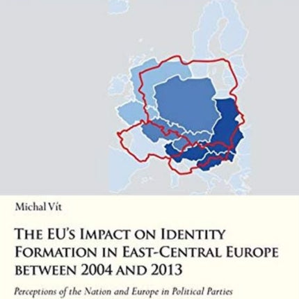 The EU′s Impact on Identity Formation in East–Ce – Perceptions of the Nation and Europe in Political Parties of the Czech Republic, Poland, and Slovak