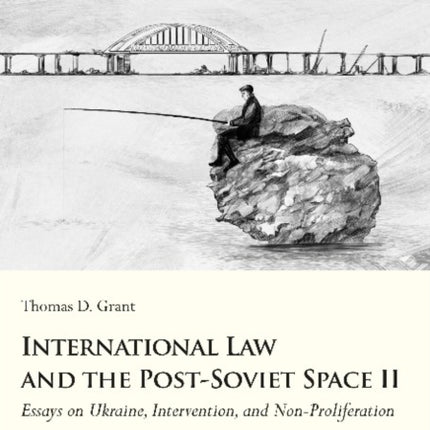 International Law and the Post–Soviet Space II – Essays on Ukraine, Intervention, and Non–Proliferation