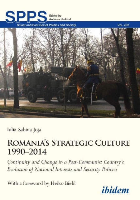 Romania′s Strategic Culture 1990–2014 – Continuity and Change in a Post–Communist Country′s Evolution of National Interests and Security Polic