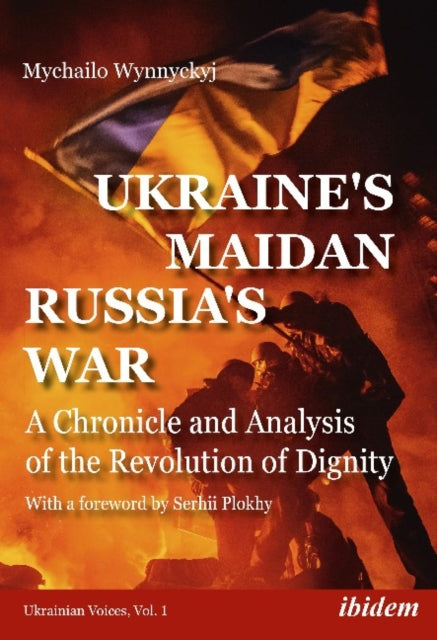 Ukraine′s Maidan, Russia`s War – A Chronicle and Analysis of the Revolution of Dignity