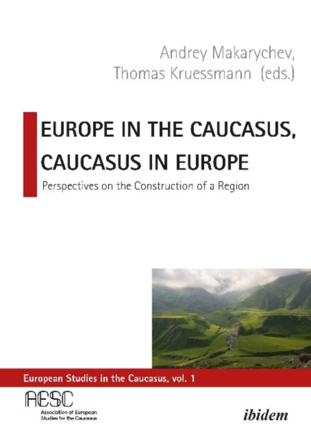 Europe in the Caucasus, Caucasus in Europe – Perspectives on the Construction of a Region