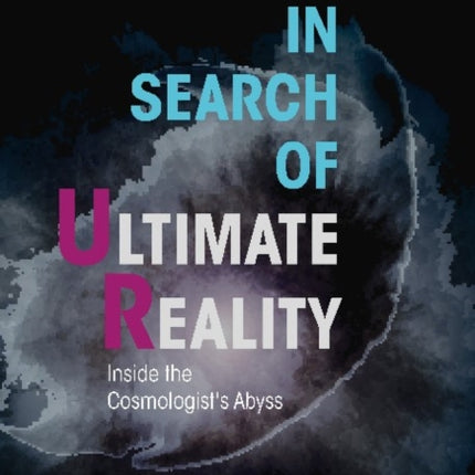 In Search of Ultimate Reality – Inside the Cosmologist′s Abyss