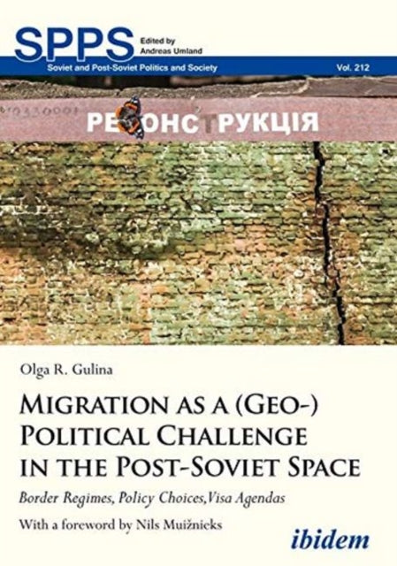 Migration as a (Geo-)Political Challenge in the Post-Soviet Space: Border Regimes, Policy Choices, Visa Agendas