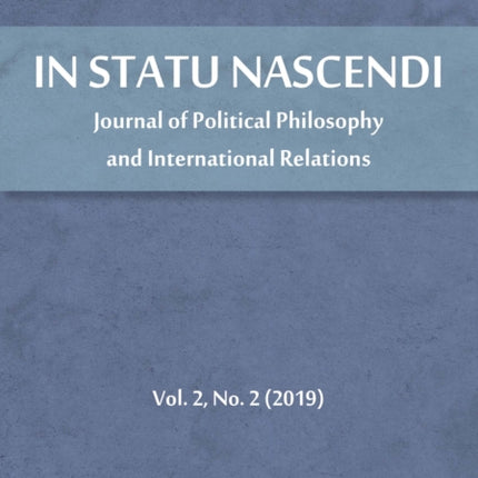 In Statu Nascendi – Journal of Political Philosophy and International Relations, Volume 2, No. 2 (2019)