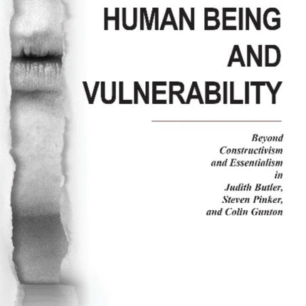 Human Being and Vulnerability – Beyond Constructivism and Essentialism in Judith Butler, Steven Pinker, and Colin Gunton