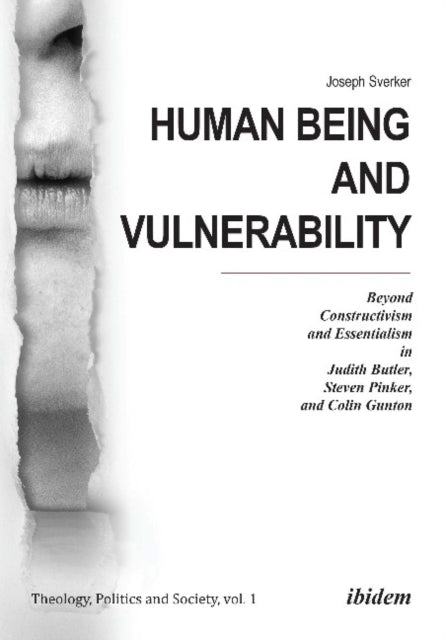 Human Being and Vulnerability – Beyond Constructivism and Essentialism in Judith Butler, Steven Pinker, and Colin Gunton