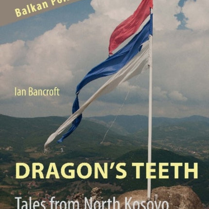 Dragon′s Teeth – Tales from North Kosovo