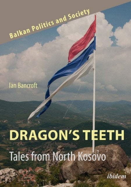 Dragon′s Teeth – Tales from North Kosovo