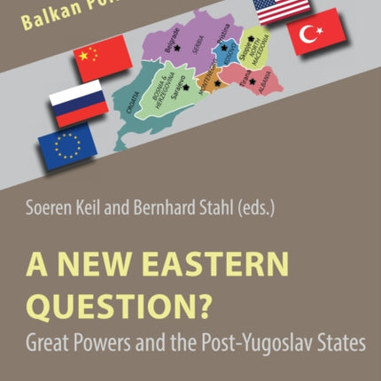 A New Eastern Question? – Great Powers and the Post–Yugoslav States