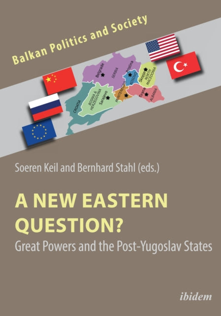 A New Eastern Question? – Great Powers and the Post–Yugoslav States