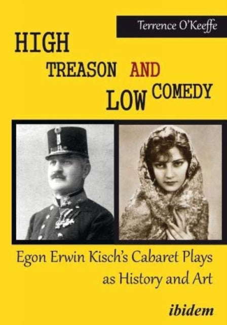 High Treason and Low Comedy – Egon Erwin Kisch′s Cabaret Plays as History and Art