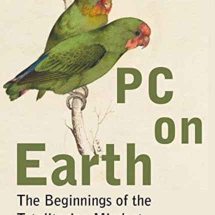 PC on Earth – The Beginnings of the Totalitarian Mindset