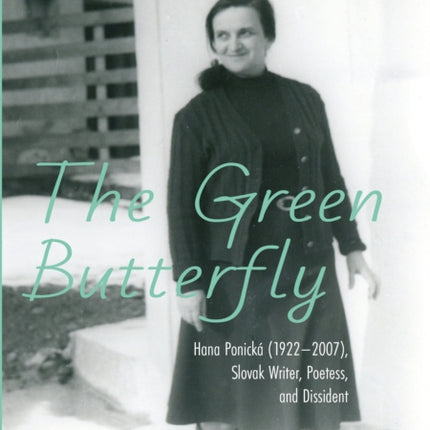 The Green Butterfly: Hana Ponicka (19222007), Slovak Writer, Poetess, and Dissident