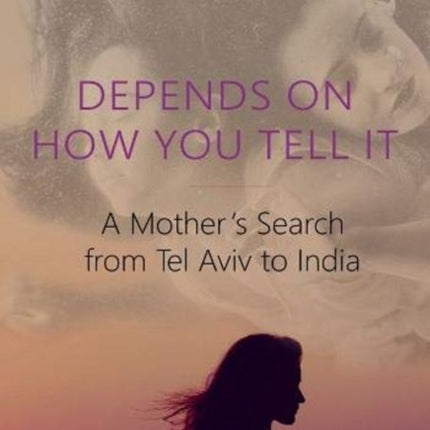 Depends on How You Tell It – A Mother′s Search from Tel Aviv to India