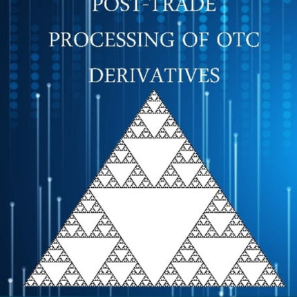 Post-Trade Processing of OTC Derivatives: IT Solutions under a New Regulatory Paradigm