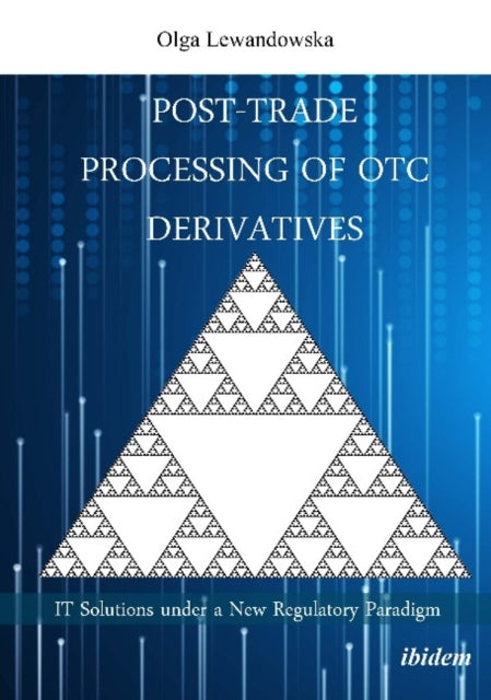 Post-Trade Processing of OTC Derivatives: IT Solutions under a New Regulatory Paradigm