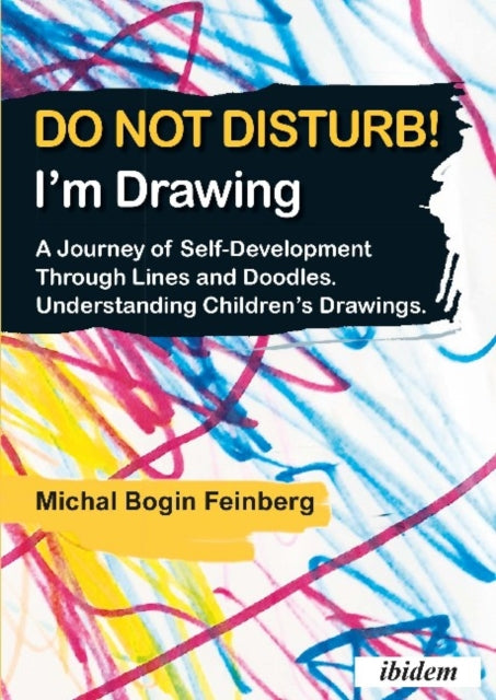 Do Not Disturb! I′m Drawing – A Journey of Self–Development Through Lines and Doodles. Understanding Children′s Drawings