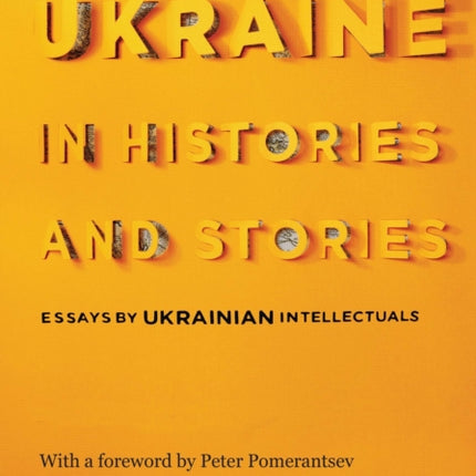 Ukraine in Histories and Stories – Essays by Ukrainian Intellectuals