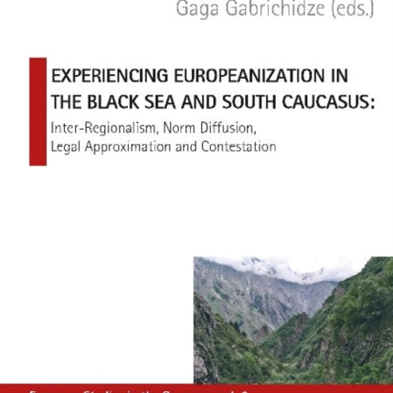 Experiencing Europeanization in the Black Sea an – Inter–Regionalism, Norm Diffusion, Legal Approximation, and Contestation