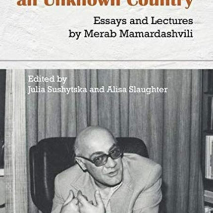 A Spy for an Unknown Country – Essays and Lectures by Merab Mamardashvili