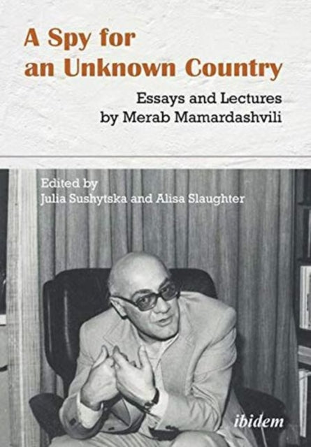 A Spy for an Unknown Country – Essays and Lectures by Merab Mamardashvili