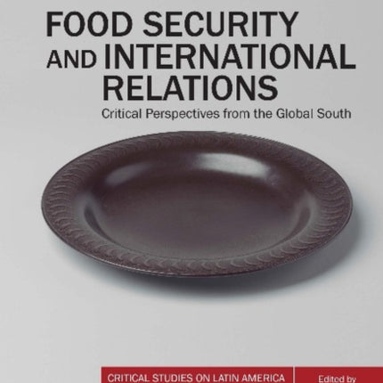 Food Security and International Relations – Critical Perspectives From the Global South