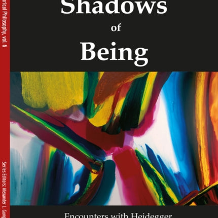 Shadows of Being: Encounters with Heidegger in Political Theory and Historical Reflection